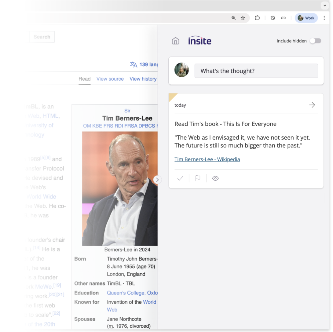 Screenshot of insite in action. The insite sidebar is open, showing a note that has been made on the Wikipedia page about Tim Berners-Lee. The text of the note reads: Read Tim's book - This Is For Everyone, followed by the quote "The Web as I envisaged it, we have not seen it yet. The future is still so much bigger than the past."